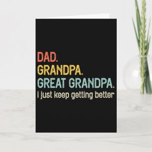 Dad Grandpa Great Grandpa I Just Keep Getting Bett Card