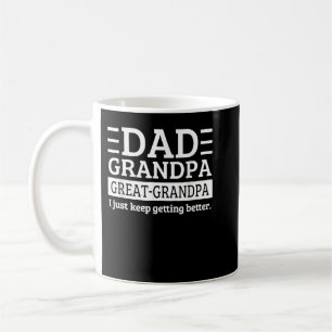 Dad Grandpa Great Grandpa I Just Keep Getting Bett Coffee Mug