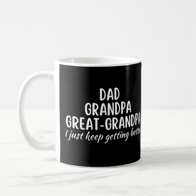 Dad Grandpa GreatGrandpa I just keep gettin better Coffee Mug (Left)