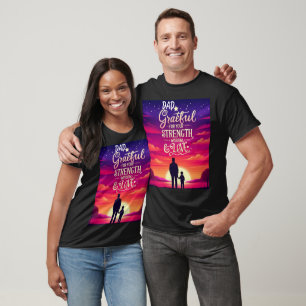 Dad Grateful for Your Strength Wisdom and Love T-Shirt