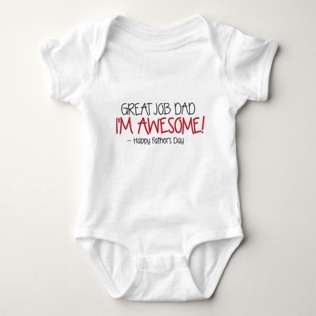 Dad Great Job I'm Awesome. Happy Father's Day Baby Bodysuit (Front)