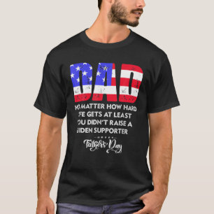 Dad Happy Father's Day No Matter How Hard Life Get T-Shirt