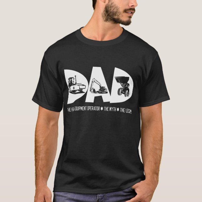 Dad Heavy Equipment Operator Myth Legend Gift Tees (Front)
