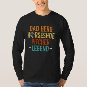 Dad Hero Horseshoe Pitching Legend Fathers Day T-Shirt