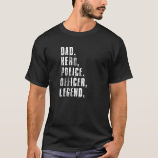 Dad Hero Police Officer Legend Policeman Cop Fathe T-Shirt