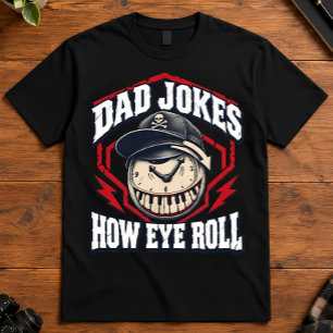 Dad Humour Dad Jokes Are How Eye Roll Puns T-Shirt
