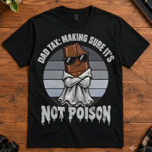 Dad Humour Dad Tax Making Sure Its Not Poison T-Shirt