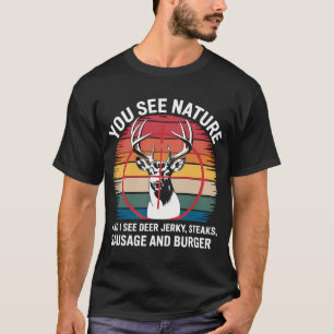 Dad Hunting You See Nature I Steaks Hunter Deer T-Shirt
