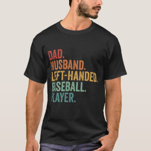 Dad Husband Baseball Left Handed Legend T-Shirt