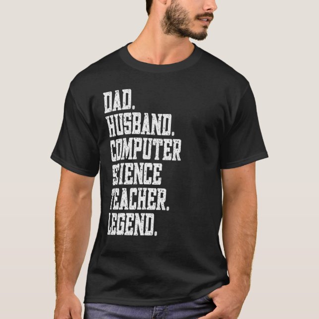 Dad Husband Computer Science Teacher Legend T-Shirt (Front)