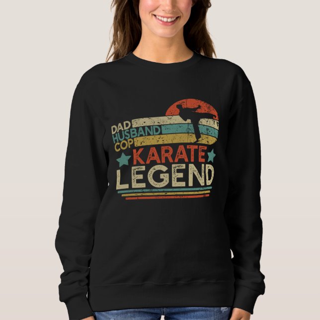 Dad Husband Cop Karate Legend Karate Fighting Poli Sweatshirt (Front)