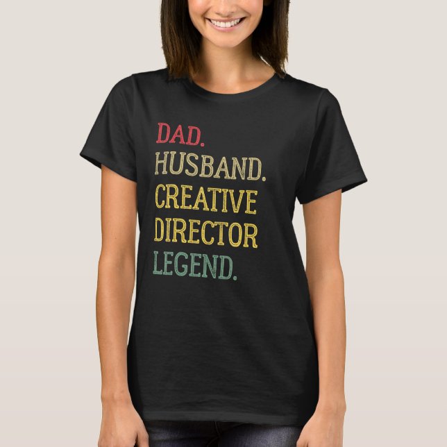 Dad Husband Creative Director Legend Creative Dire T-Shirt (Front)