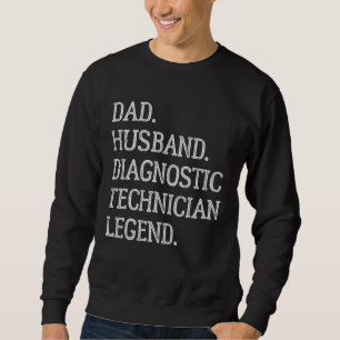 Dad Husband Diagnostic Technician Legend Sweatshirt