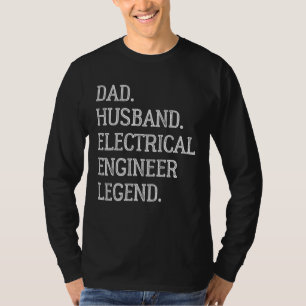 Dad Husband Electrical Engineer Legend T-Shirt