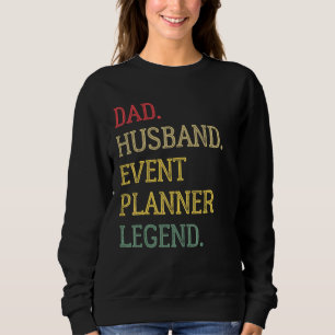 Dad Husband Event Planner Legend Event Planner Dad Sweatshirt