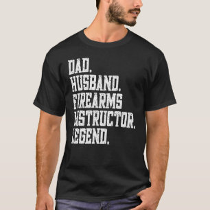 Dad Husband firearms instructor Legend T-Shirt