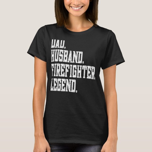 Dad Husband Firefighter Legend T-Shirt (Front)