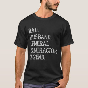 Dad Husband General Contractor Legend General Cont T-Shirt
