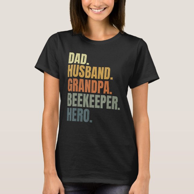 Dad husband grandpa beekeeper hero, apiarist, beek T-Shirt (Front)
