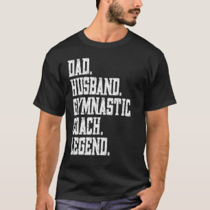 Dad Husband Gymnastic Coach Legend T-Shirt