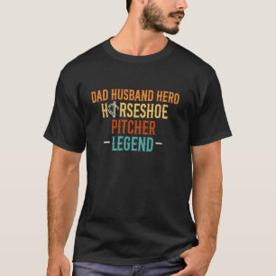 Dad Husband Hero Horseshoe Pitching Legend Fathers T-Shirt