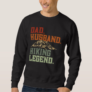 Dad Husband Hiking Legend  Hikers Hike Hiking Sweatshirt