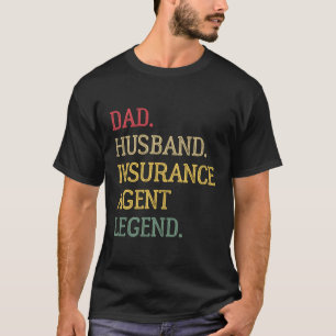 Dad Husband Insurance Agent Legend Insurance Agent T-Shirt