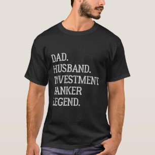 Dad Husband Investt Banker Legend Investt Banker D T-Shirt