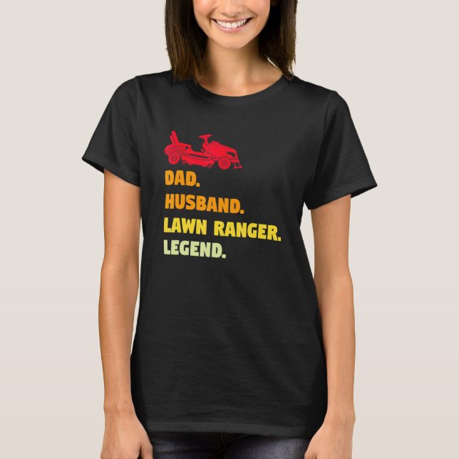 Dad Husband Lawn Ranger Legend Dad T-Shirt (Front)