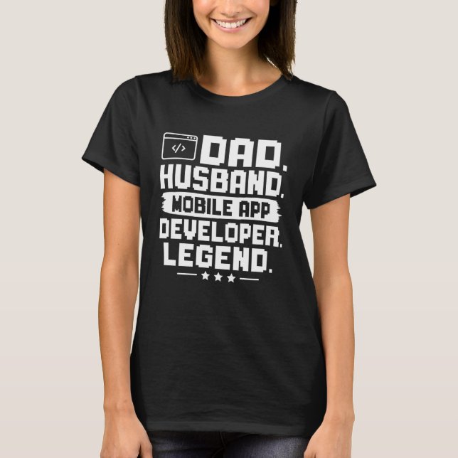 Dad Husband Mobile App Developer Legend T-Shirt (Front)