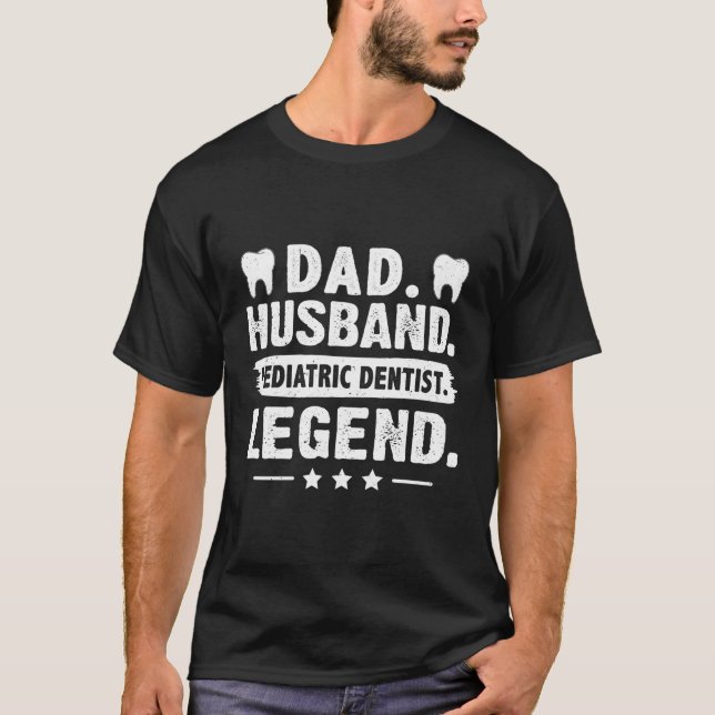 Dad Husband Paediatrics Dentist Legend T-Shirt (Front)