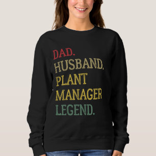 Dad Husband Plant Manager Legend Plant Manager Dad Sweatshirt
