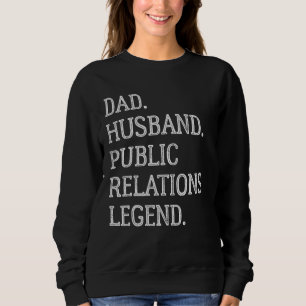 Dad Husband Public Relations Legend Public Relatio Sweatshirt