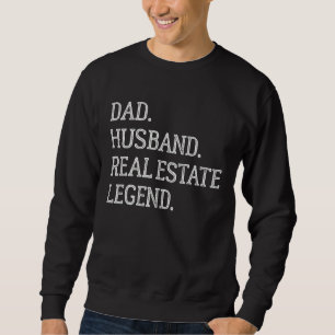 Dad Husband Real Estate Legend Real Estate Dad Sweatshirt