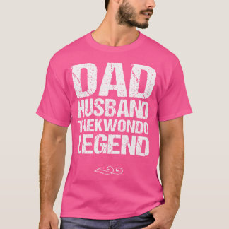 Dad Husband Taekwondo Legend Martial Arts T-Shirt