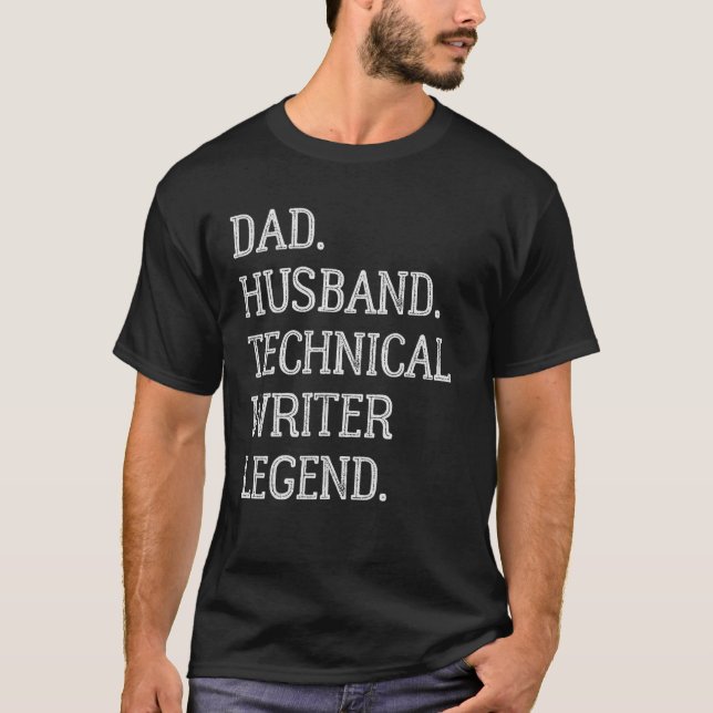Dad Husband Technical Writer Legend Technical Writ T-Shirt (Front)