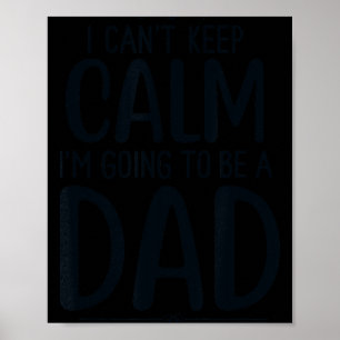 Dad I Can’t Keep Calm I'm Going To Be A Daddy New Poster