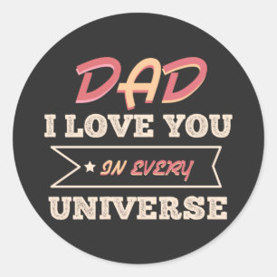 Dad I Love You In Every Universe Classic Round Sticker