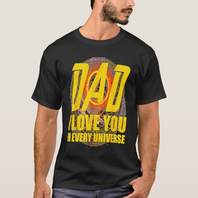 Dad I Love You In Every Universe  Father's Day T-Shirt (Front)