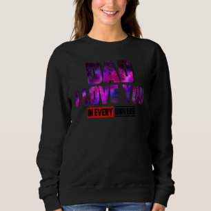 Dad I Love You In Every Universe Galaxy Father S D Sweatshirt