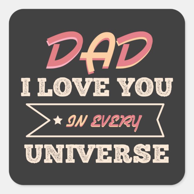 Dad I Love You In Every Universe Square Sticker (Front)