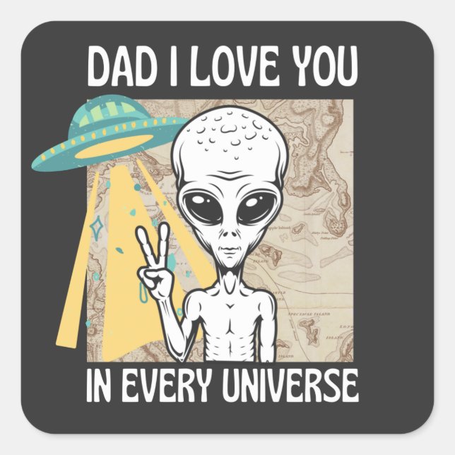 Dad I love you in every universe  Square Sticker (Front)
