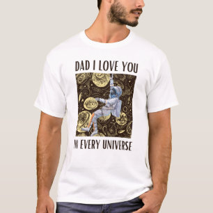 Dad I love you in every universe T-Shirt