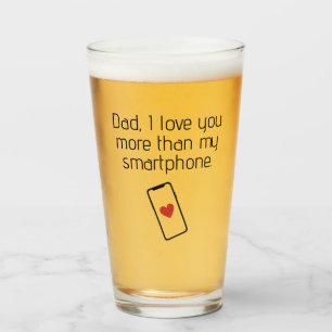 Dad, I Love You More Than My Smartphone Glass