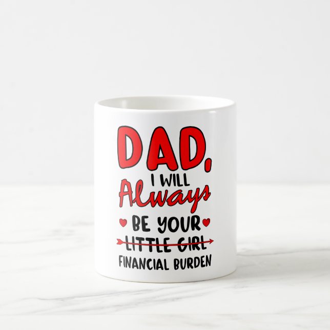Dad I Will Always Be Litte Girl Financial Burden Coffee Mug (Center)