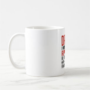 Dad, i will always be your financial burden coffee mug