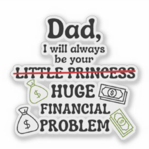 Dad, I Will Always Be Your Huge Financial Problem