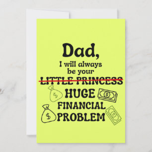 Dad, I Will Always Be Your Huge Financial Problem Card
