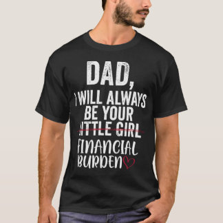 Dad I Will Always Be Your Little Girl Financial T-Shirt