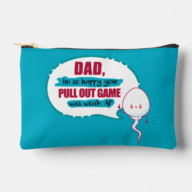 Dad I'm So Happy Your Pull Out Game Was Weak AF Accessory Pouch (Front)